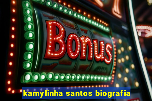 kamylinha santos biografia